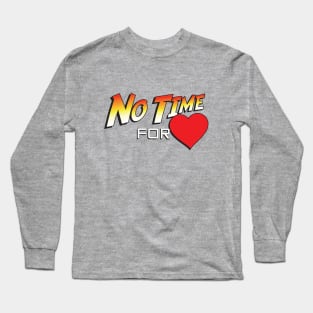 No Time For Love Long Sleeve T-Shirt